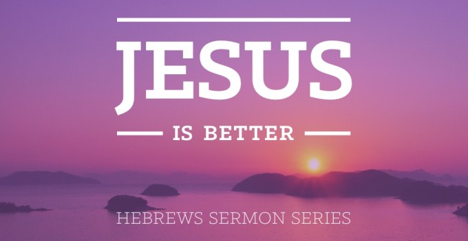 Jesus Is Better Hebrews Sermon Series