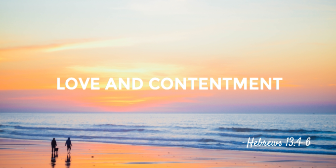 Love and Contentment Hebrews 13:4-6