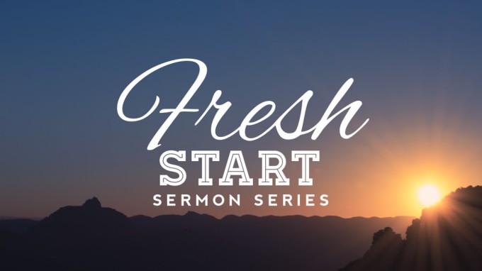 Fresh Start Sermon Series